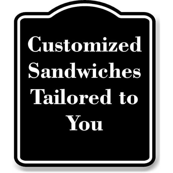 Customized Sandwiches Tailored to You BLACK Aluminum Composite Sign 20''x24''