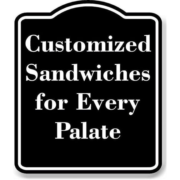 Customized Sandwiches for Every Palate BLACK Aluminum Composite Sign 15''x18''