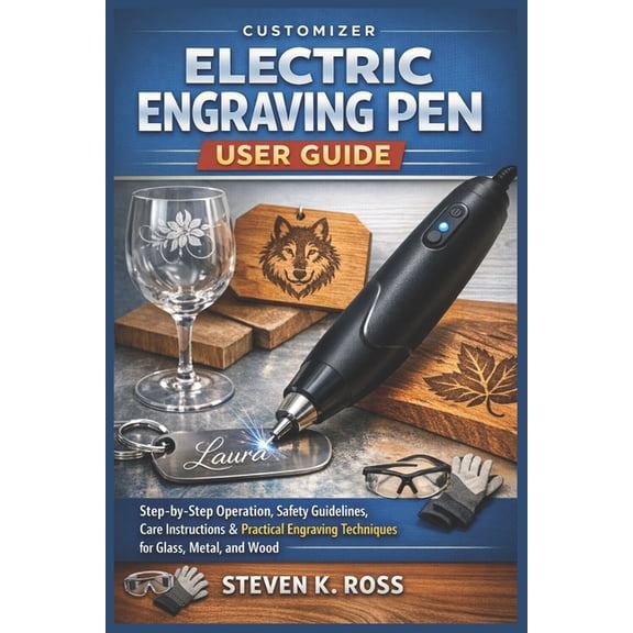 Customizer Electric Engraving Pen User Guide: Step-by-Step Operation, Safety Guidelines, Care Instructions & Practic, (Paperback)