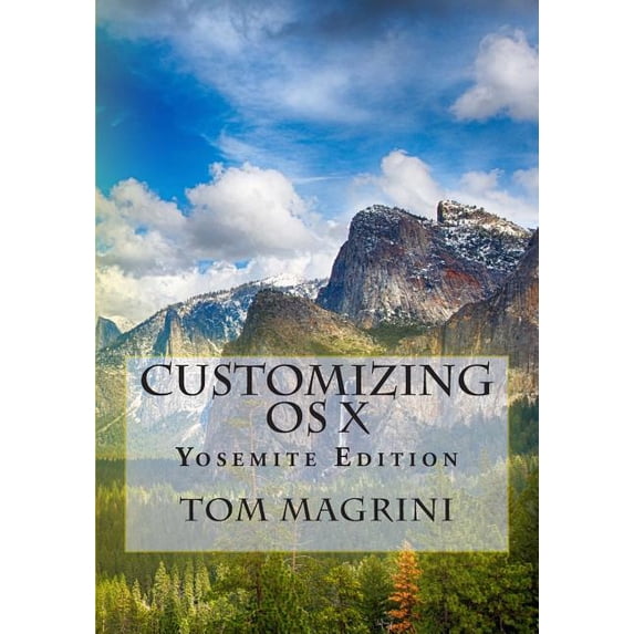 CUSTOMIZING OS X - Yosemite Edition: Fantastic Tricks, Tweaks, Hacks, Secret Commands, Hidden Features to Customize Your OS X User Experience Paperback 1502904918 9781502904911 Tom Magrini