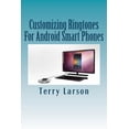 thumbnail image 1 of Customizing Ringtones For Android Smart Phones: How To Customize A Ringtone And Upload It To Your Android Smart Phone (Paperback), 1 of 1