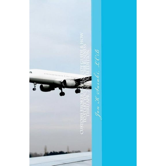 Customs Broker Exam Study Guide & How to Start Your Own CHB Business: Thru Apr. 2011 Exam Edition (Paperback)