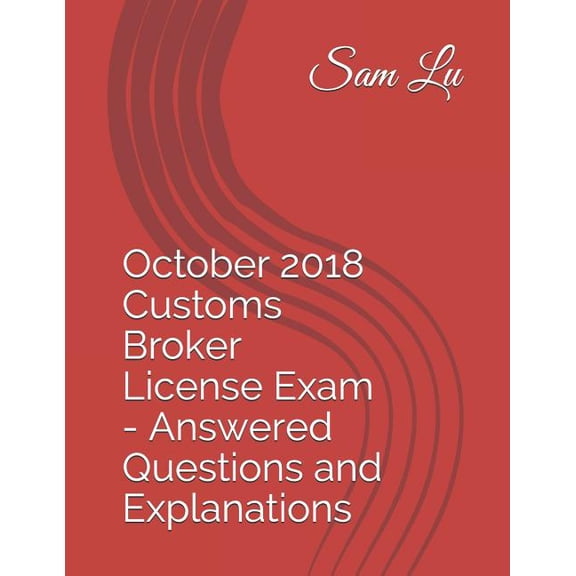Customs Broker License Exam - Answered Q October 2018 Customs Broker License Exam - Answered Questions and Explanations, Book 44, (Paperback)