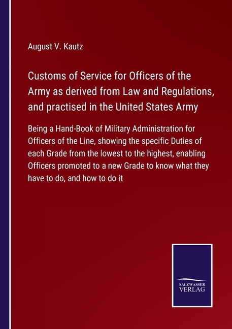 Customs of Service for Officers of the Army as derived from Law and ...