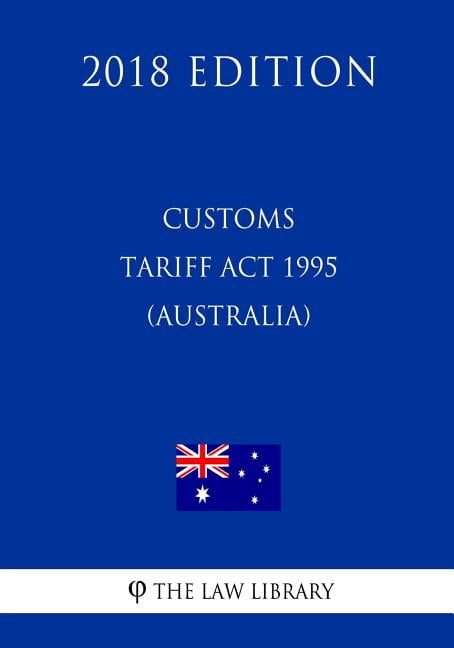 Customs Tariff ACT 1995 (Australia) (2018 Edition)