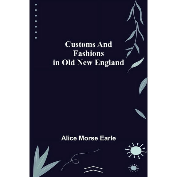 Customs and Fashions in Old New England, (Paperback)