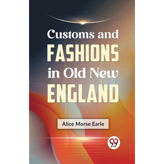 Customs and Fashions in Old New England, (Paperback)