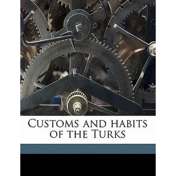 Pre-Owned Customs and Habits of the Turks (Paperback) 117762723X 9781177627238