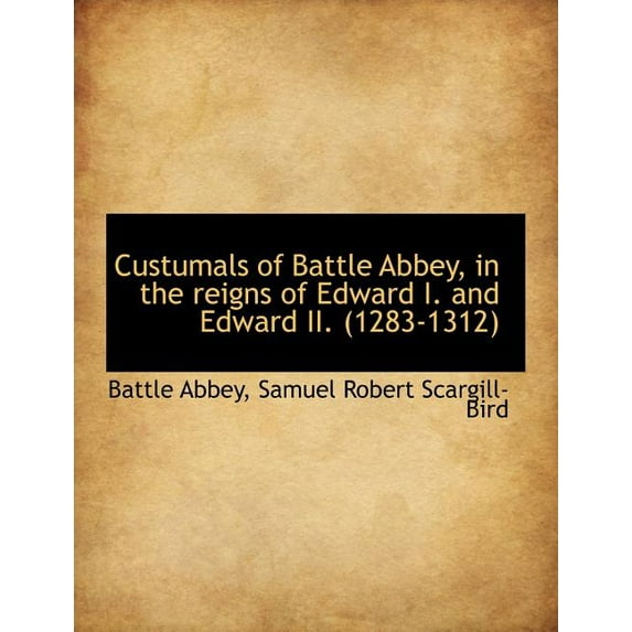 Custumals of Battle Abbey, in the Reigns of Edward I. and Edward II. (1283-1312) (Paperback)