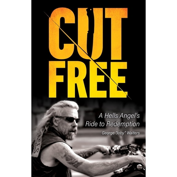 Cut Free: A Hells Angel's Ride to Redemption, (Paperback)