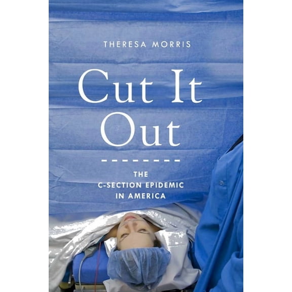 Cut It Out: The C-Section Epidemic in America, (Paperback)