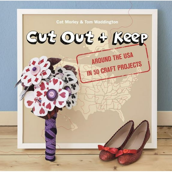 Cut Out and Keep : Around the USA in 50 Craft Projects (Paperback)