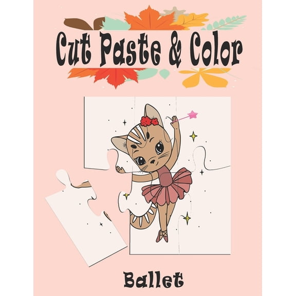 Cut Paste & Color: Ballet Cut Paste and Color : Ballet Scissor Skills Kids Workbook, Preschool Workbook cut, paste and color for Kids, coloring book, workbook Cutting, Gluing Practice girl activity Book (Paperback)