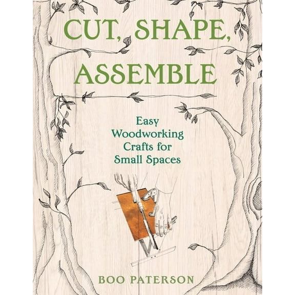 Cut, Shape, Assemble: Easy Woodworking Crafts for Small Spaces, (Paperback)