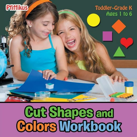 Cut Shapes and Colors Workbook Toddler-Grade K - Ages 1 to 6 (Paperback)
