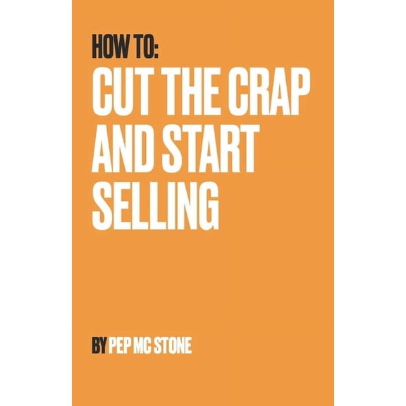 Cut The Crap and Start Selling (Paperback)