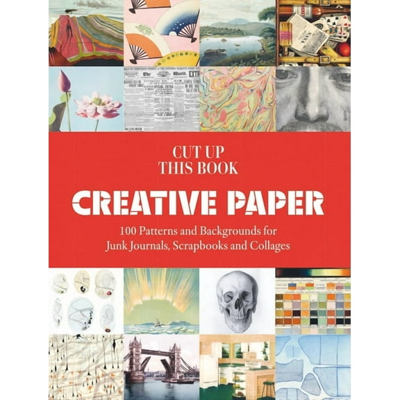 Cut Up This Book Cut Up This Book: Creative Papers: 100 Patterns and Backgrounds for Junk Journals, Scrapbooks and Collages, (Paperback)