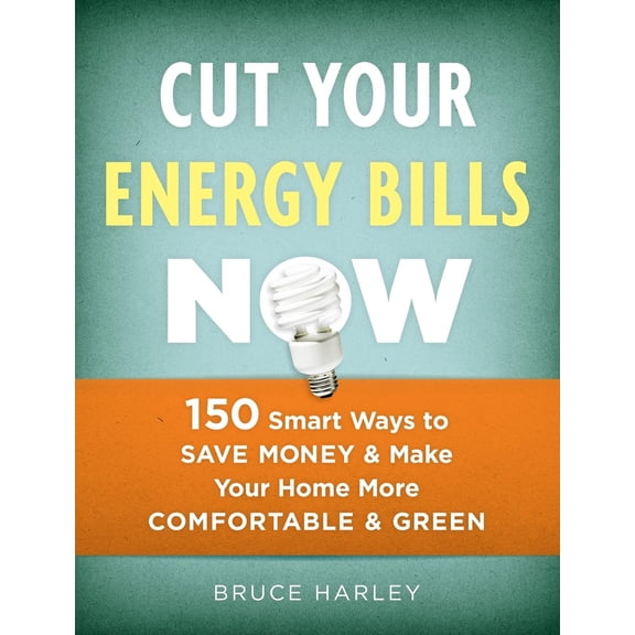 Pre-Owned Cut Your Energy Bills Now: 150 Smart Ways to Save Money and Make Your Home More Comfortable and Green (Paperback) 1600850707 9781600850707