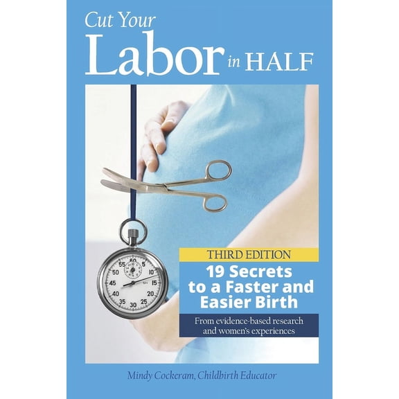 Cut Your Labor in Half: 19 Secrets to a Faster and Easier Birth (Paperback)