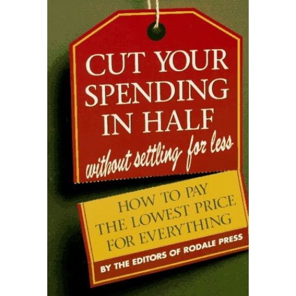 Pre-Owned Cut Your Spending in Half: Without Settling for Less : How to Pay the Lowest Price for Everything Paperback