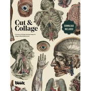 Cut and Collage A Treasury of Vintage Anatomy Images for Collage and Mixed Media Artists, Paperback