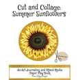 thumbnail image 1 of Cut and Collage Summer Sunflowers: An Art Journaling and Mixed Media Paper Play Book, (Paperback), 1 of 1