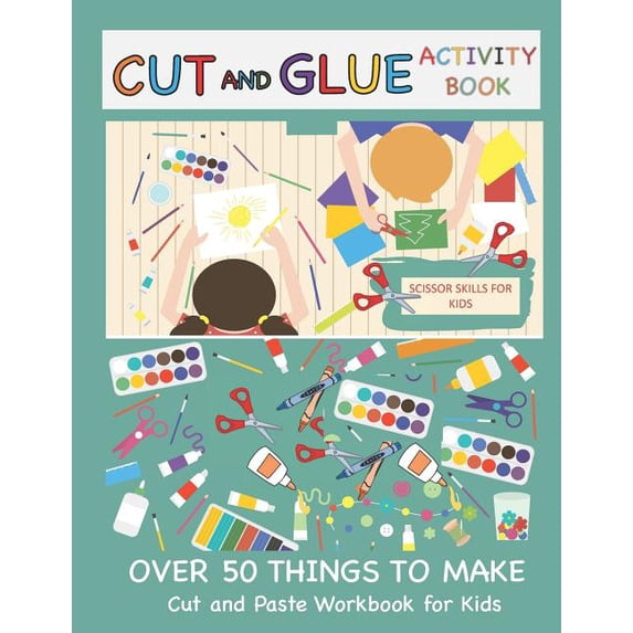 Cut and Paste Books Cut and Glue Activity Book: Cut and Paste Workbook for Kids: Scissor Skills for Kids Over 50 Things to Make: Cutting and, Book 1, (Paperback)