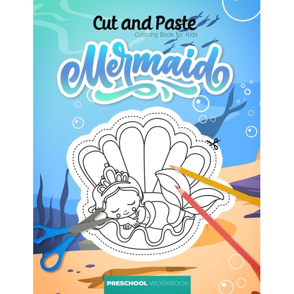 Cut and paste - Coloring book for kids - Mermaid - Preschool workbook: A fun cutting practice workbook - Great educational gift - for kids