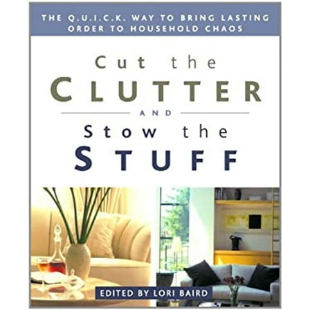 Pre-Owned Cut the Clutter and Stow the Stuff : The Q. U. I. C. K. Way to Bring Lasting Order to Household Chaos (Paperback) 9781579545123