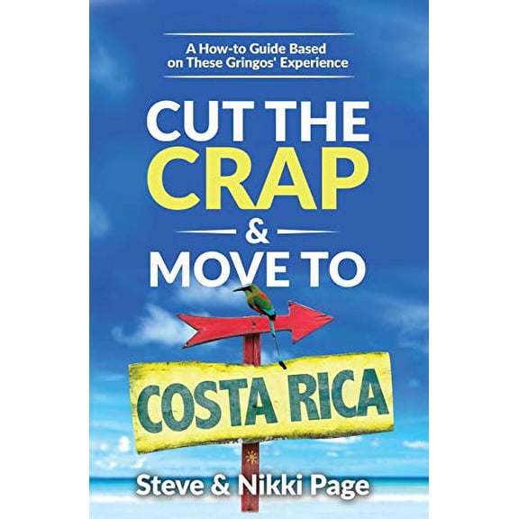Pre-Owned Cut the Crap & Move To Costa Rica: A How-to Guide Based On These Gringos' Experience (Paperback) 0999350609 9780999350607