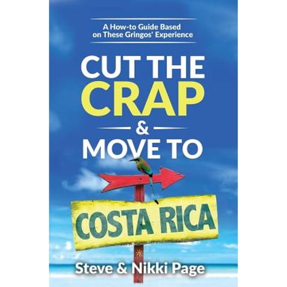 Pre-Owned Cut the Crap & Move To Costa Rica: A How-to Guide Based On These Gringos' Experience (Paperback) 0999350609 9780999350607