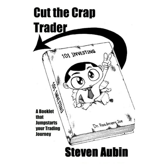 Cut the Crap Trader: A booklet that jumpstarts your trading journey (Paperback)