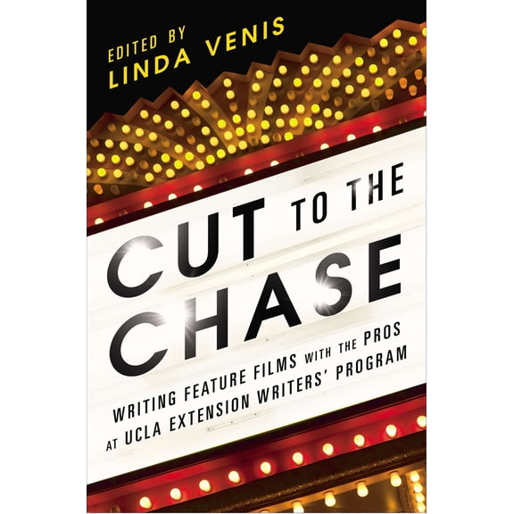 Cut to the Chase : Writing Feature Films with the Pros at UCLA Extension Writers' Program (Paperback)