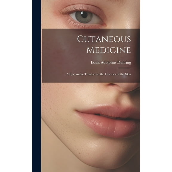 Cutaneous Medicine: A Systematic Treatise on the Diseases of the Skin (Hardcover)