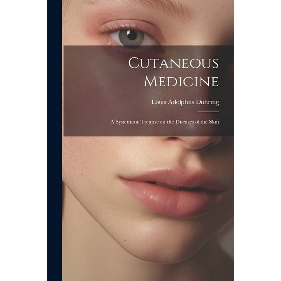 Cutaneous Medicine: A Systematic Treatise on the Diseases of the Skin (Paperback)