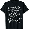 thumbnail image 1 of Cute 4th Anniversary 4 Years in and I Haven't Killed Him Yet T-ShirtMen's and women's gift, black and white T-shirt, size: Extra large S-4XL, 1 of 4