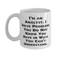 thumbnail image 1 of Cute Analyst Gifts, I'm an Analyst. I Solve Problems You Do Not Know, Nice Birthday 11oz Mug For Coworkers From Colleagues, Unique analyst gifts, Unique gifts for analysts, Unique gift ideas for, 1 of 2