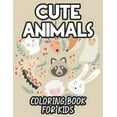 thumbnail image 1 of Cute Animals Coloring Book For Kids: Coloring Sheets For Girls Of Adorable Animals, Designs And Illustrations To Color For Children (Paperback), 1 of 1