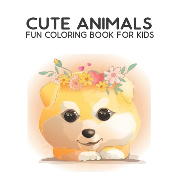 Cute Animals Fun Coloring Book For Kids: Fun and Easy Coloring Pages Cute Dinosaurs, Birds, Owls, Elephants, Dogs, Cats and Bears Activity Book for Animal Lovers Coloring Book for Boys, Girls (Paperba