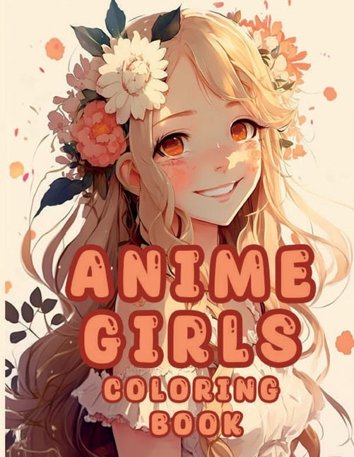 Cute Anime Girls Coloring Book: Flower Fairies For Adults Teens and Kids 8 - 12, (Paperback)