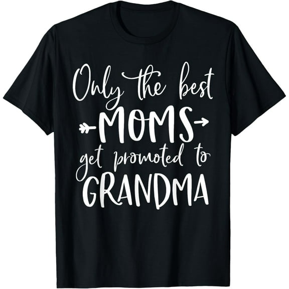 Cute Announcement Only The Best Moms Get Promoted to Grandma T-Shirt100% pure cotton