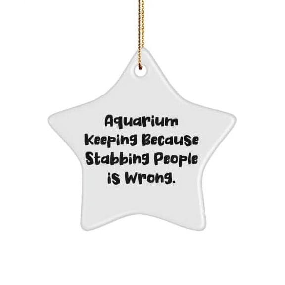 Cute Aquarium Keeping Star Ornament, Aquarium Keeping Because Stabbing People is., Gifts for Men Women, Present from , for Aquarium Keeping