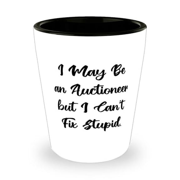Cute Auctioneer Shot Glass, I May Be an Auctioneer but I Can't Fix Stupid, Present For Men Women, Epic Gifts From Team Leader, Funny shot glass gift ideas, Unique shot glass gifts, Personalized shot