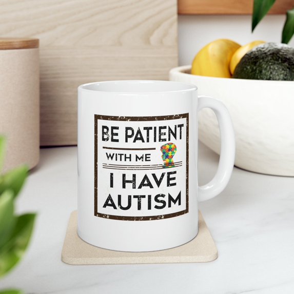 Cute Autism Mug, Be Patient With Me, Inspirational Mug, Supportive Gift, Motivational Cup, Awareness Gift