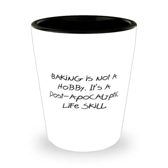 Cute Baking Gifts, Baking is not a Hobby. It's a Post-apocalyptic Life Skill, Baking Shot Glass From Friends, Presents from friends, Gift ideas from friends, Best friend gift ideas, Unique gifts from