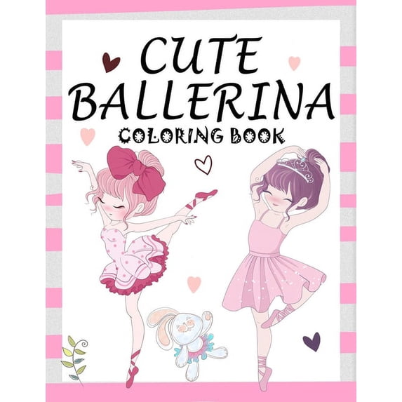 Cute Ballerina: Coloring Book for Girls and Toddlers Ages 2-4, 4-8