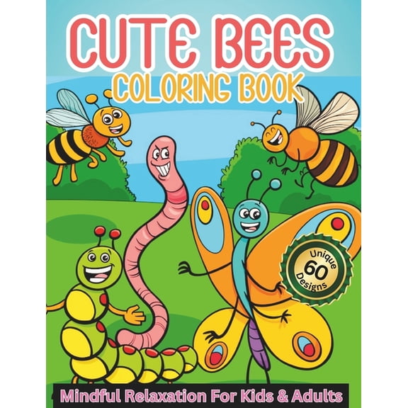 Cute Bees Coloring Book: Mindful relaxation for all ages. Friendly Bees Coloring Book for Kids & Adults, 126 Charming Ho, (Paperback)