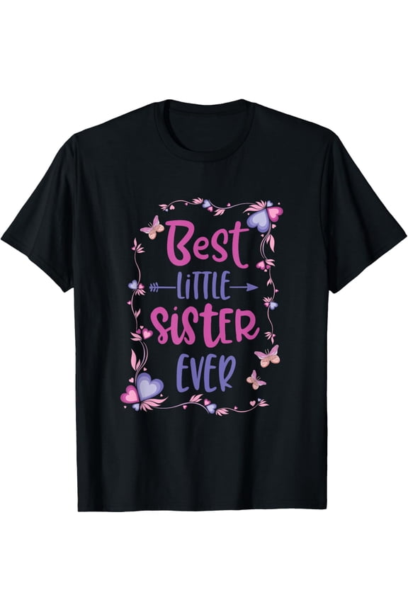 Cute Best Little Sister Ever Girls Women Siblings Friends T-Shirt