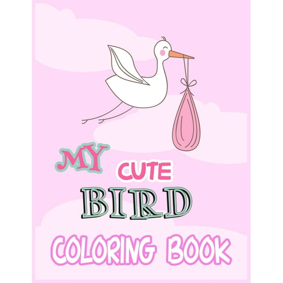 My Cute Bird Coloring Book : Cute Designs and Patterns for Kids. Bird coloring Books for Children, Bird Book for Kids (little bird drawing and activity book) (Paperback)