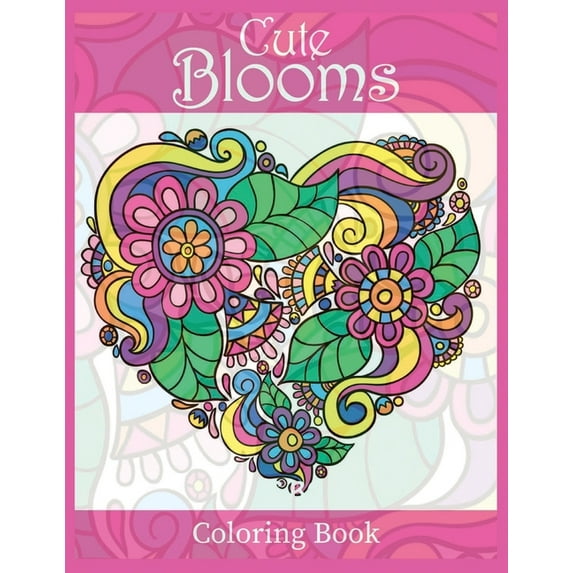 Cute Blooms Coloring Book: Beautiful Flowers: An Adult Coloring Book with 50 Relaxing Images of Roses, Lilies, Tulips, Cherry Blossoms, Sunflowers, Orchids, Violets, and More! (Blooms Coloring pages)